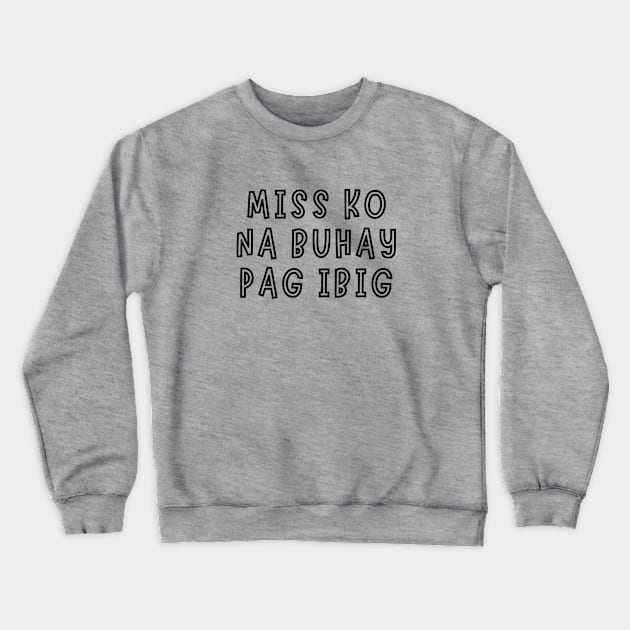 filipino saying - miss ko na buhay pag ibig Crewneck Sweatshirt by CatheBelan